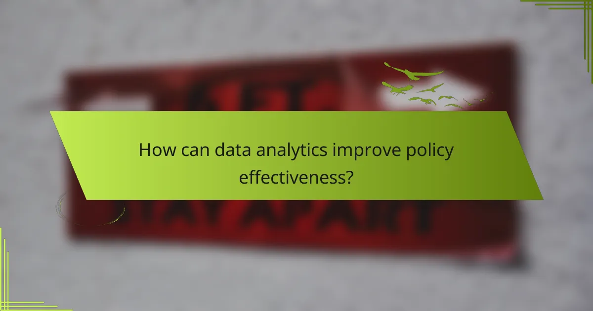 How can data analytics improve policy effectiveness?