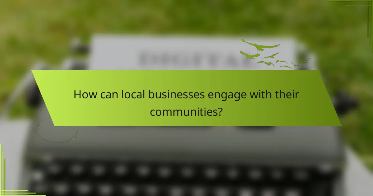 How can local businesses engage with their communities?