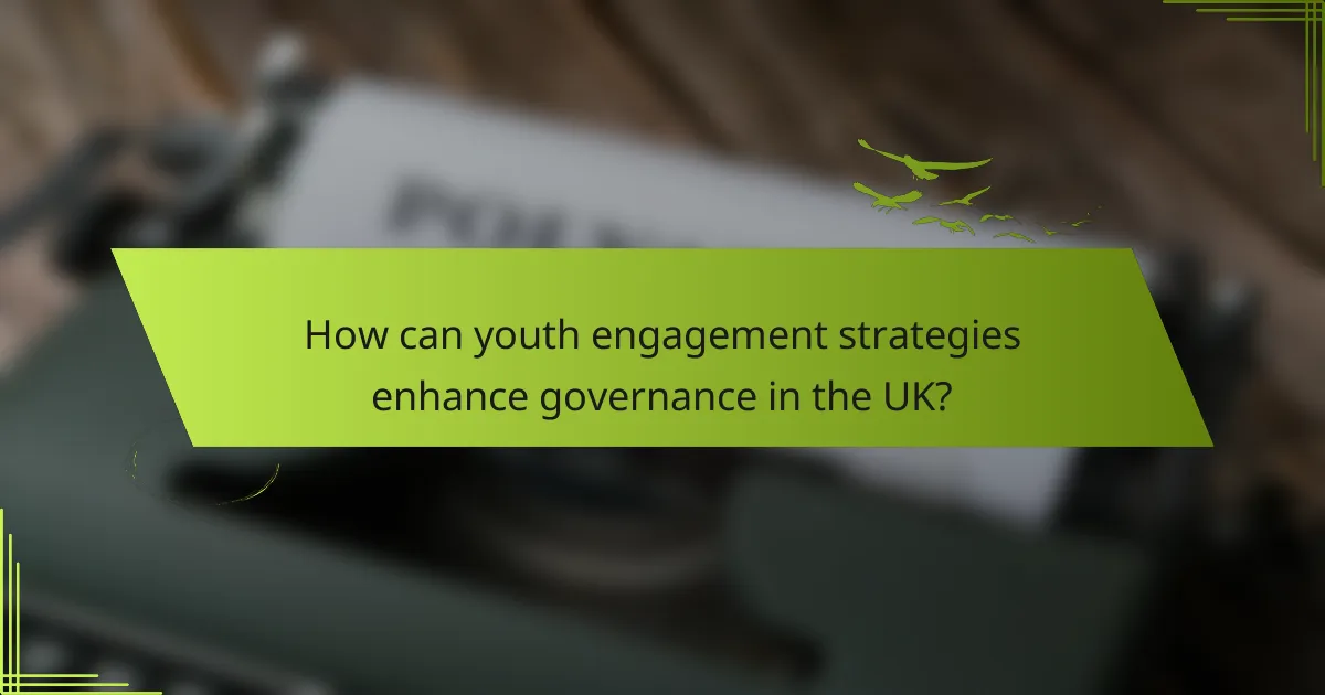 How can youth engagement strategies enhance governance in the UK?