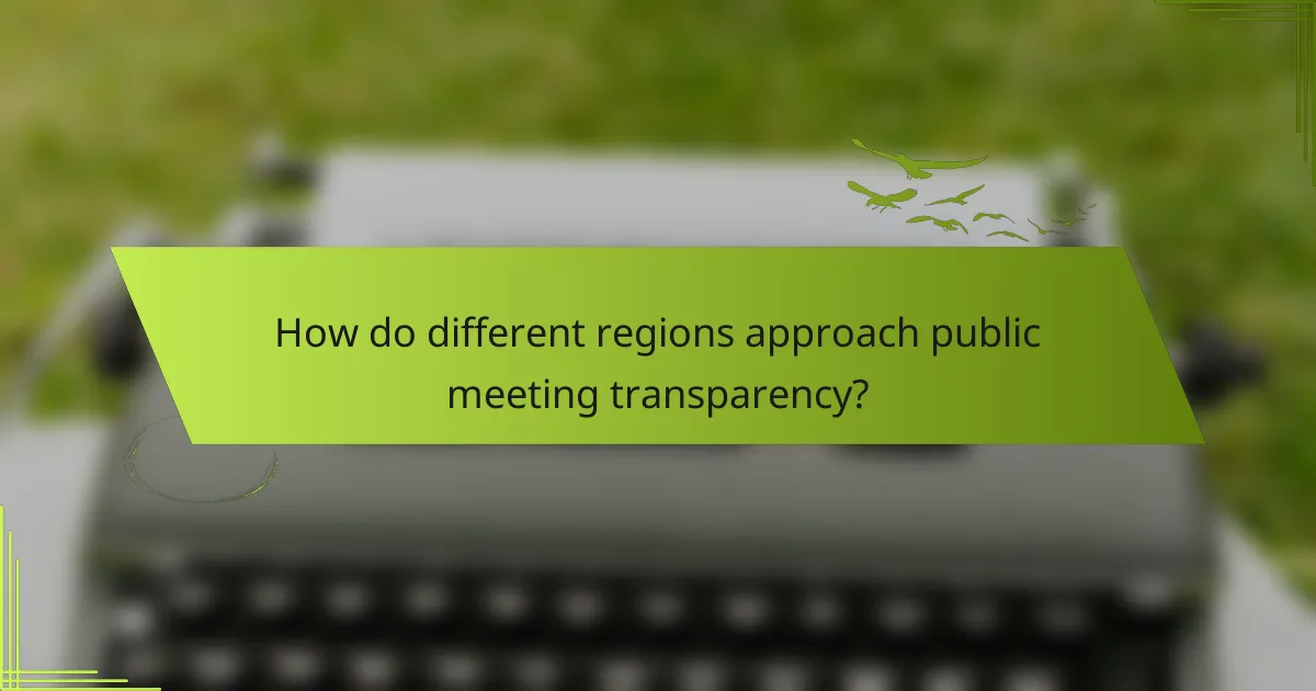 How do different regions approach public meeting transparency?