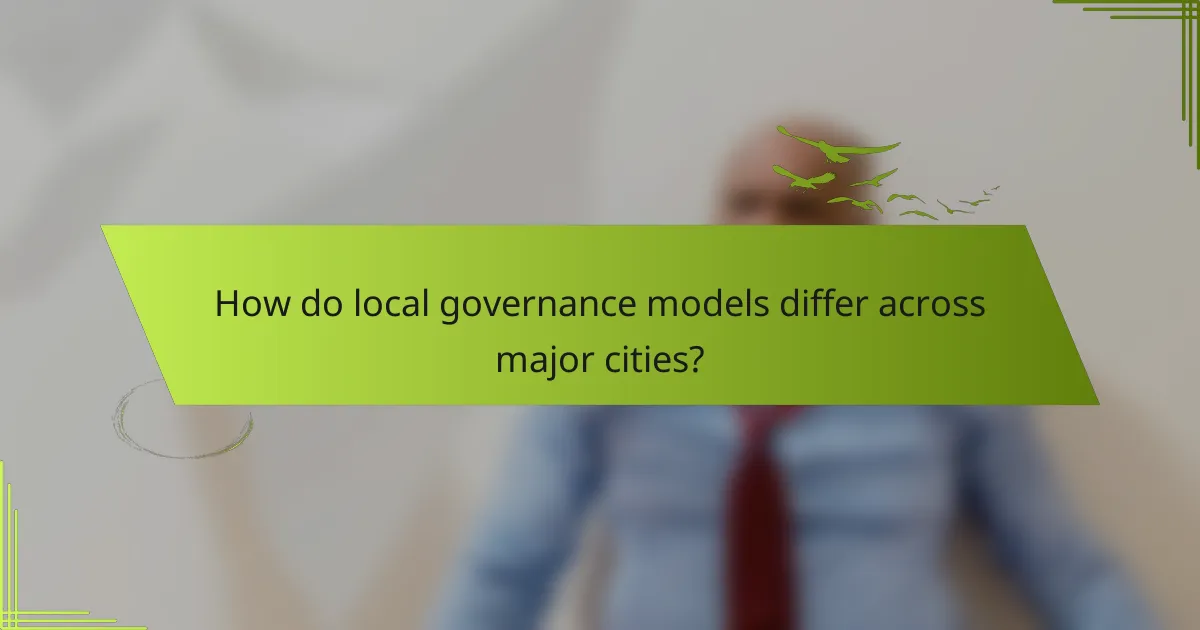 How do local governance models differ across major cities?