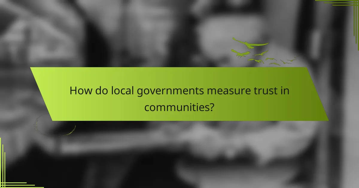 How do local governments measure trust in communities?