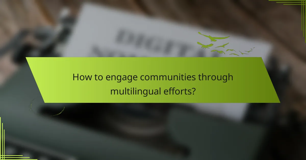 How to engage communities through multilingual efforts?