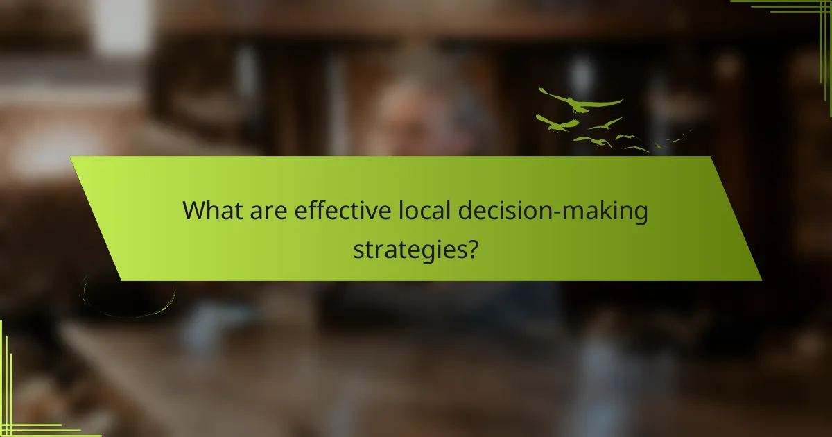 What are effective local decision-making strategies?