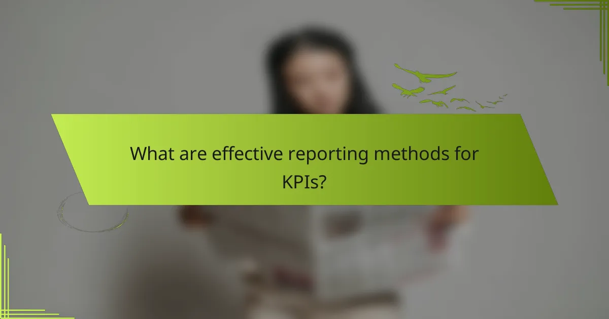 What are effective reporting methods for KPIs?