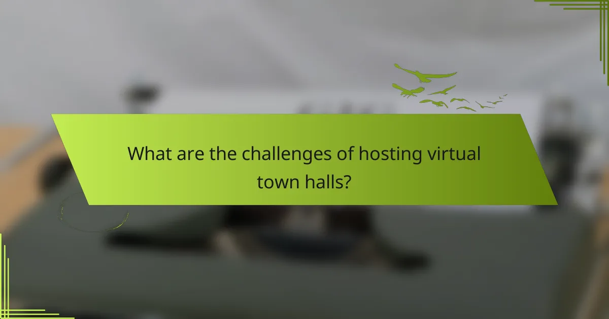 What are the challenges of hosting virtual town halls?