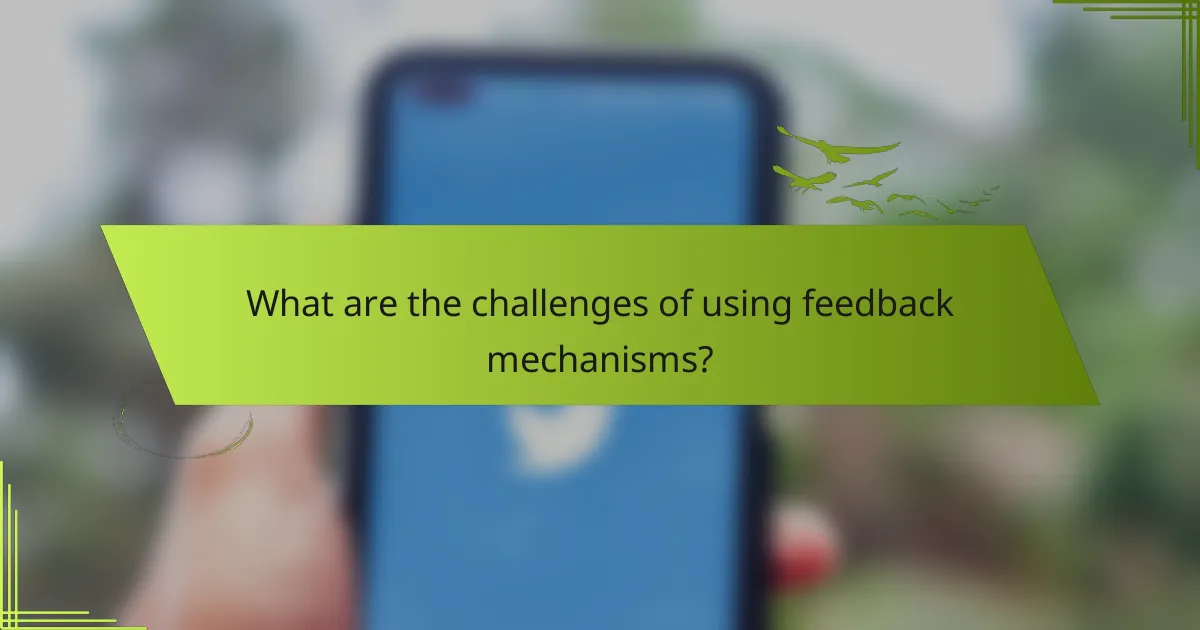 What are the challenges of using feedback mechanisms?