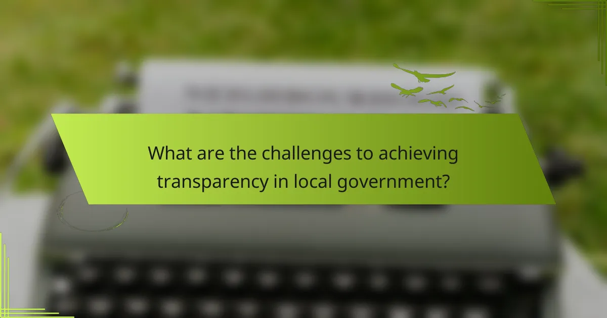 What are the challenges to achieving transparency in local government?