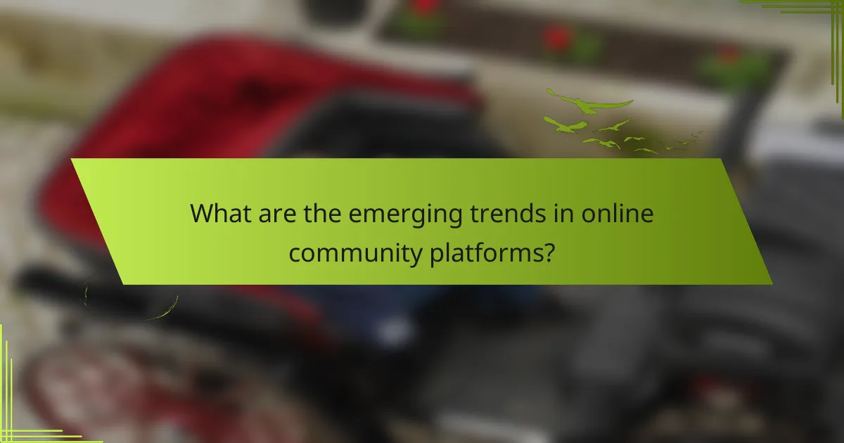 What are the emerging trends in online community platforms?