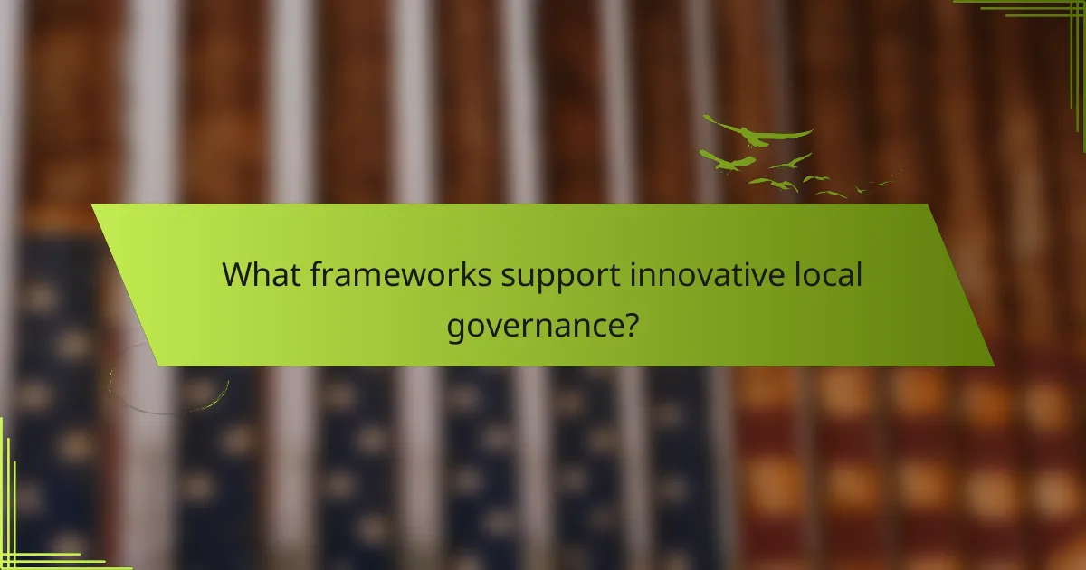 What frameworks support innovative local governance?