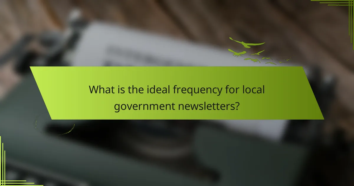 What is the ideal frequency for local government newsletters?