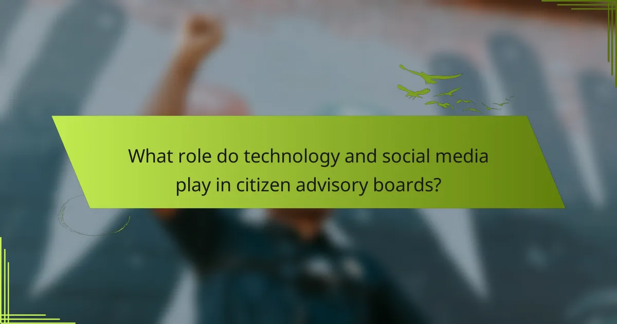 What role do technology and social media play in citizen advisory boards?