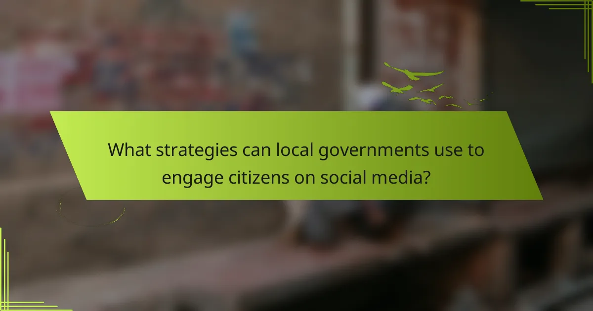 What strategies can local governments use to engage citizens on social media?