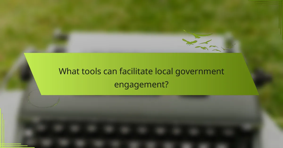 What tools can facilitate local government engagement?