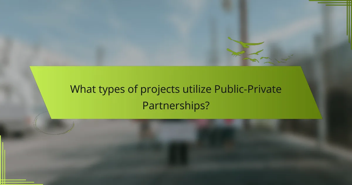 What types of projects utilize Public-Private Partnerships?
