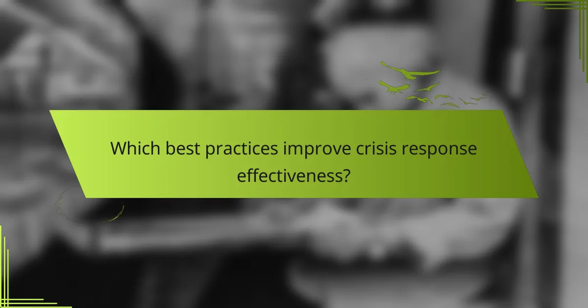 Which best practices improve crisis response effectiveness?